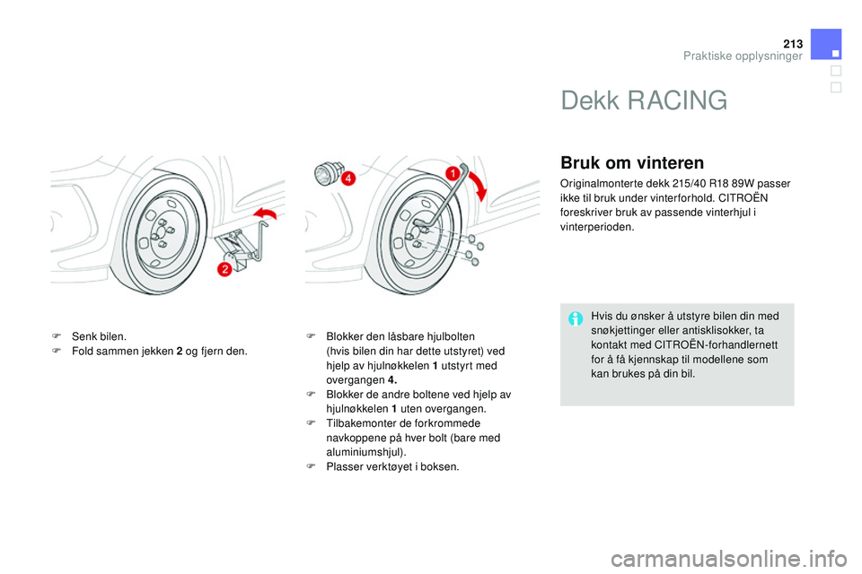 CITROEN DS3 CABRIO 2015  InstruksjonsbØker (in Norwegian) 213
DS3_no_Chap10_info-pratiques_ed01-2014
F Senk bilen.
F F old sammen jekken 2   og fjern den.F
 B lokker den låsbare hjulbolten  
(hvis bilen din har dette utstyret) ved  
hjelp av hjulnøkkelen 1