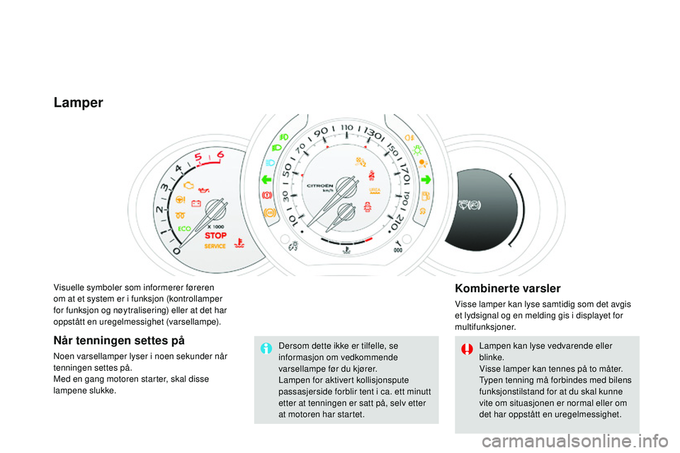 CITROEN DS3 CABRIO 2015 InstruksjonsbØker (in Norwegian) DS3_no_Chap01_controle-de-marche_ed01-2014
visuelle symboler som informerer føreren
om at et system er i funksjon (kontrollamper
for funksjon og nøytralisering) eller at det har
oppstått en ureg CITROEN DS3 CABRIO 2015 InstruksjonsbØker (in Norwegian) DS3_no_Chap01_controle-de-marche_ed01-2014
visuelle symboler som informerer føreren
om at et system er i funksjon (kontrollamper
for funksjon og nøytralisering) eller at det har
oppstått en ureg