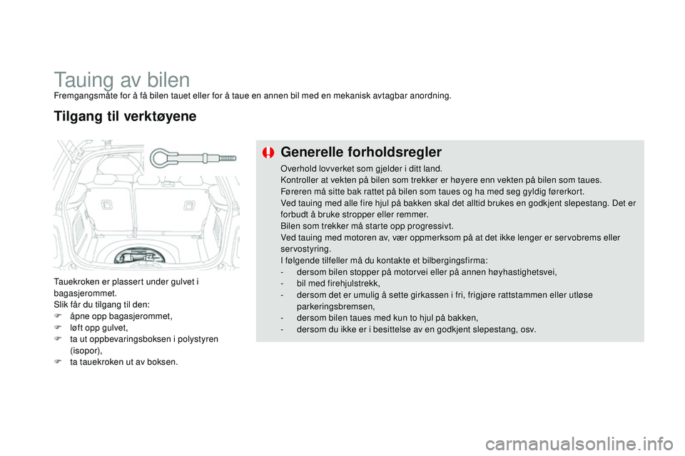 CITROEN DS3 CABRIO 2015 InstruksjonsbØker (in Norwegian) DS3_no_Chap10_info-pratiques_ed01-2014
Tauing av bilenFremgangsmåte for å få bilen tauet eller for å taue en annen bil med en mekanisk avtagbar anordning.
Tauekroken er plassert under gulvet i
ba CITROEN DS3 CABRIO 2015 InstruksjonsbØker (in Norwegian) DS3_no_Chap10_info-pratiques_ed01-2014
Tauing av bilenFremgangsmåte for å få bilen tauet eller for å taue en annen bil med en mekanisk avtagbar anordning.
Tauekroken er plassert under gulvet i
ba