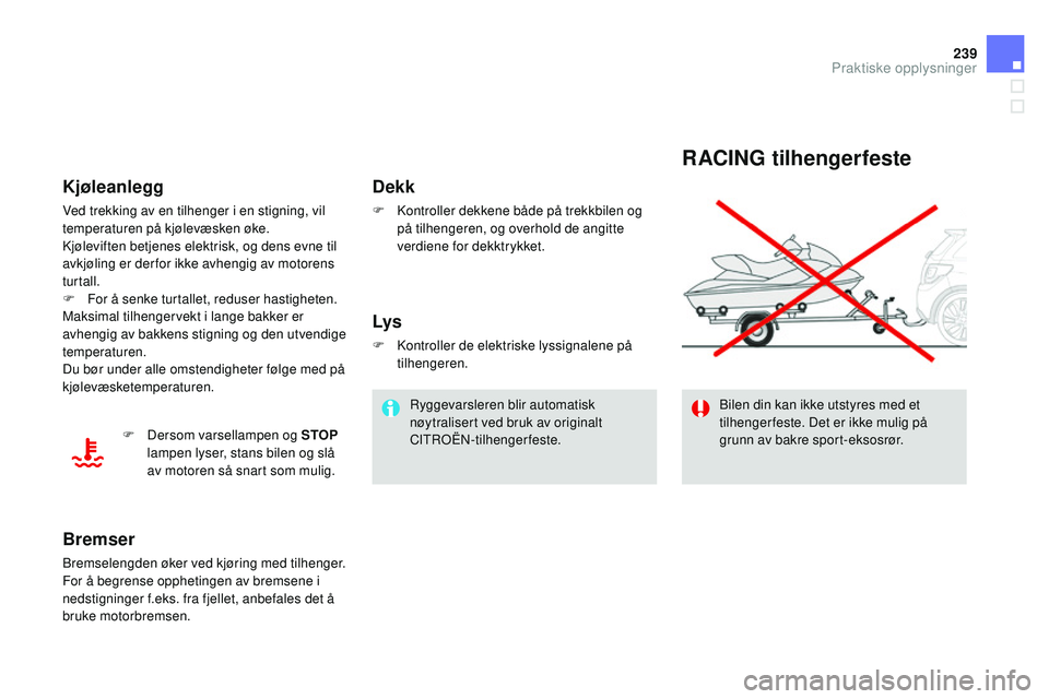 CITROEN DS3 CABRIO 2015 InstruksjonsbØker (in Norwegian) 239
DS3_no_Chap10_info-pratiques_ed01-2014
RAcING tilhengerfeste
Bilen din kan ikke utstyres med et
tilhenger feste. Det er ikke mulig på
grunn av bakre sport-eksosrør.
dekk
F kontroller dekkene CITROEN DS3 CABRIO 2015 InstruksjonsbØker (in Norwegian) 239
DS3_no_Chap10_info-pratiques_ed01-2014
RAcING tilhengerfeste
Bilen din kan ikke utstyres med et
tilhenger feste. Det er ikke mulig på
grunn av bakre sport-eksosrør.
dekk
F kontroller dekkene