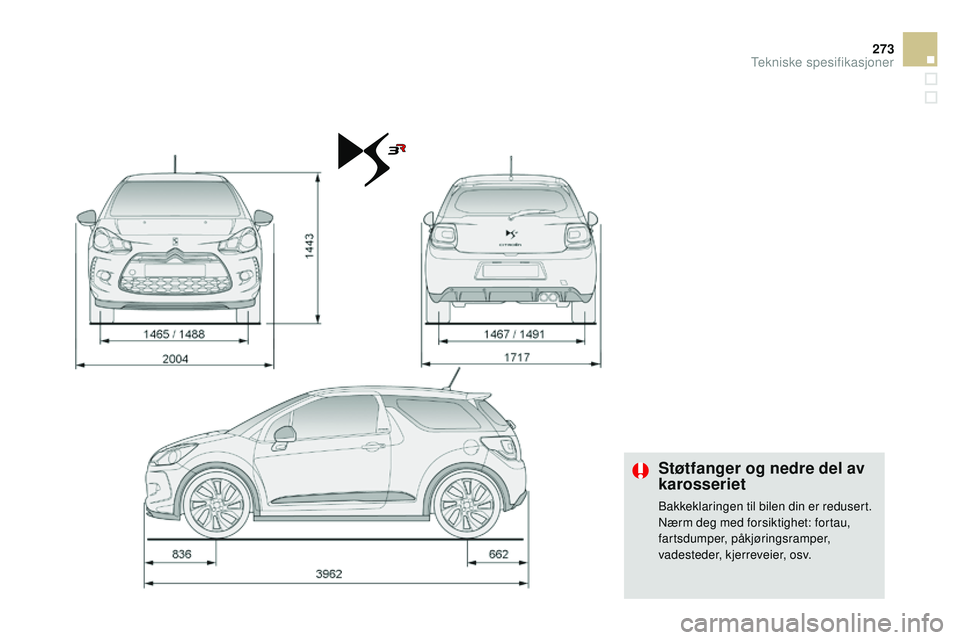 CITROEN DS3 CABRIO 2015  InstruksjonsbØker (in Norwegian) 273
DS3_no_Chap12_caracteristiques_ed01-2014
Støtfanger og nedre del av 
karosseriet
Bakkeklaringen til bilen din er redusert.nærm deg med forsiktighet: fortau, 
fartsdumper, påkjøringsramper, 
va