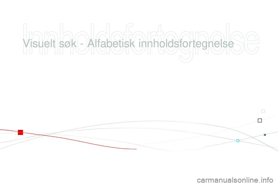 CITROEN DS3 CABRIO 2015 InstruksjonsbØker (in Norwegian) DS3_no_Chap14_index-recherche_ed01-2014
visuelt søk - al fabetisk innholdsfortegnelse CITROEN DS3 CABRIO 2015 InstruksjonsbØker (in Norwegian) DS3_no_Chap14_index-recherche_ed01-2014
visuelt søk - al fabetisk innholdsfortegnelse