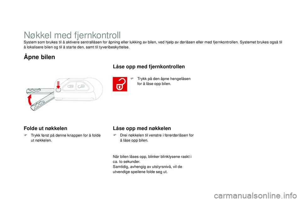 CITROEN DS3 CABRIO 2015 InstruksjonsbØker (in Norwegian) DS3_no_Chap03_ouvertures_ed01-2014
nøkkel med fjernkontrollSystem som brukes til å aktivere sentrallåsen for åpning eller lukking av bilen, ved hjelp av dørlåsen eller med fjernkontrollen. Syste CITROEN DS3 CABRIO 2015 InstruksjonsbØker (in Norwegian) DS3_no_Chap03_ouvertures_ed01-2014
nøkkel med fjernkontrollSystem som brukes til å aktivere sentrallåsen for åpning eller lukking av bilen, ved hjelp av dørlåsen eller med fjernkontrollen. Syste
