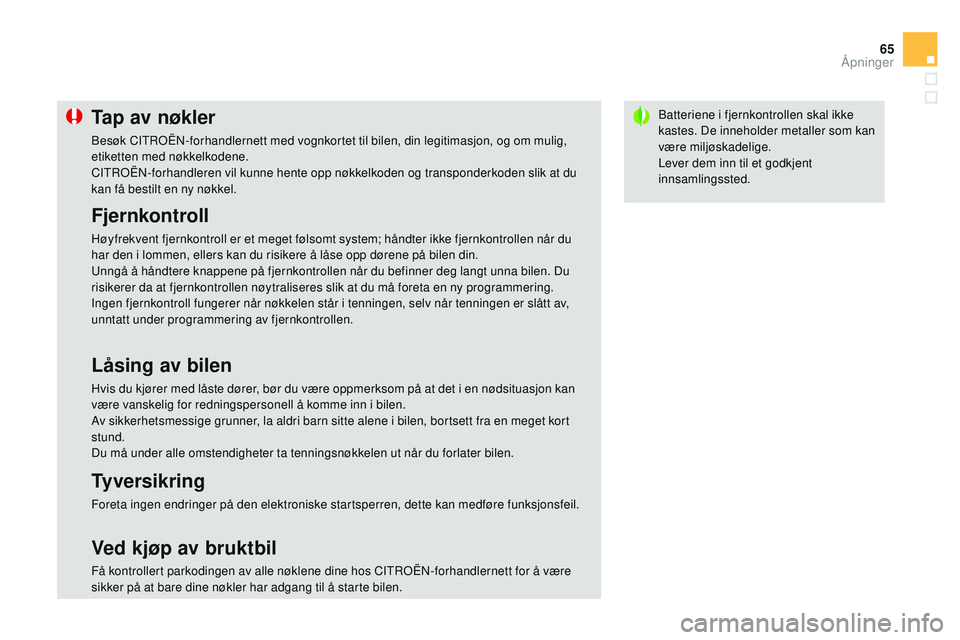 CITROEN DS3 CABRIO 2015 InstruksjonsbØker (in Norwegian) 65
DS3_no_Chap03_ouvertures_ed01-2014
Batteriene i fjernkontrollen skal ikke
kastes. De inneholder metaller som kan
være miljøskadelige.
Lever dem inn til et godkjent
innsamlingssted.Tap av nøkl CITROEN DS3 CABRIO 2015 InstruksjonsbØker (in Norwegian) 65
DS3_no_Chap03_ouvertures_ed01-2014
Batteriene i fjernkontrollen skal ikke
kastes. De inneholder metaller som kan
være miljøskadelige.
Lever dem inn til et godkjent
innsamlingssted.Tap av nøkl