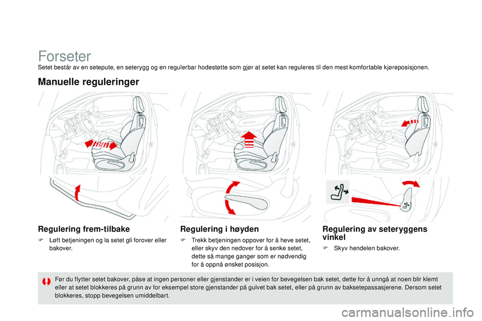 CITROEN DS3 CABRIO 2015 InstruksjonsbØker (in Norwegian) DS3_no_Chap04_confort_ed01-2014
ForseterSetet består av en setepute, en seterygg og en regulerbar hodestøtte som gjør at setet kan reguleres til den mest komfortable kjøreposisjonen.
Manuelle regu CITROEN DS3 CABRIO 2015 InstruksjonsbØker (in Norwegian) DS3_no_Chap04_confort_ed01-2014
ForseterSetet består av en setepute, en seterygg og en regulerbar hodestøtte som gjør at setet kan reguleres til den mest komfortable kjøreposisjonen.
Manuelle regu