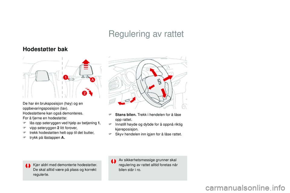 CITROEN DS3 CABRIO 2015  InstruksjonsbØker (in Norwegian) DS3_no_Chap04_confort_ed01-2014
De har én bruksposisjon (høy) og en 
oppbevaringsposisjon (lav).
Hodestøttene kan også demonteres. 
For å fjerne en hodestøtte:
F 
l
 ås opp seteryggen ved hjelp