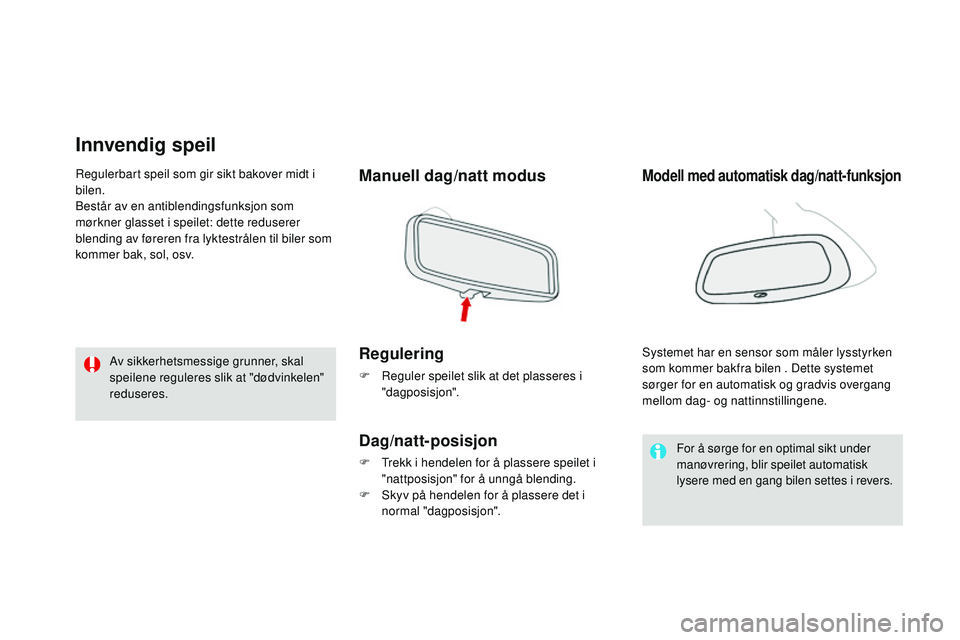 CITROEN DS3 CABRIO 2015  InstruksjonsbØker (in Norwegian) DS3_no_Chap04_confort_ed01-2014
Innvendig speil
Manuell dag/natt modus
Regulering
F  reguler speilet slik at det plasseres i "dagposisjon".
dag/natt-posisjon
F Trekk i hendelen for å plassere