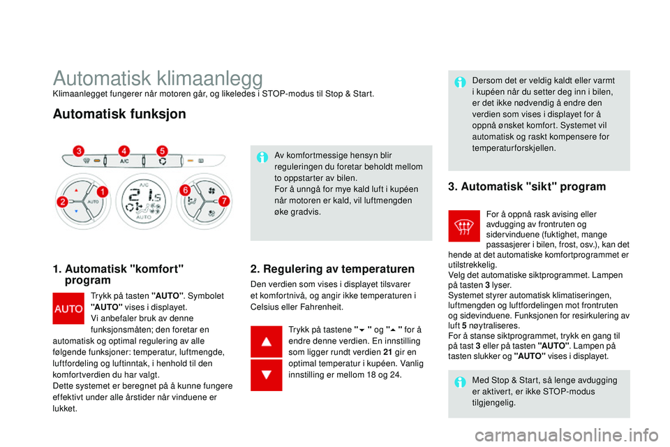 CITROEN DS3 CABRIO 2015 InstruksjonsbØker (in Norwegian) DS3_no_Chap04_confort_ed01-2014
automatisk klimaanleggklimaanlegget fungerer når motoren går, og likeledes i STOP-modus til Stop & Start.
Automatisk funksjon
1. Automatisk "komfort" progra CITROEN DS3 CABRIO 2015 InstruksjonsbØker (in Norwegian) DS3_no_Chap04_confort_ed01-2014
automatisk klimaanleggklimaanlegget fungerer når motoren går, og likeledes i STOP-modus til Stop & Start.
Automatisk funksjon
1. Automatisk "komfort" progra