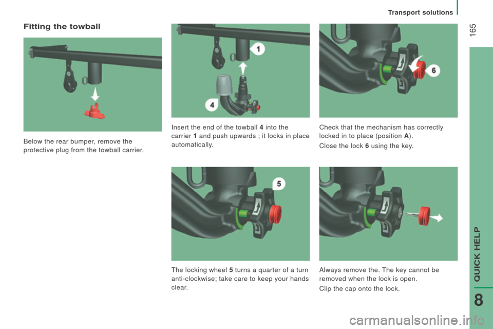 Citroen JUMPER RHD 2016 2.G Owners Manual 165
Fitting the towball
Below the rear bumper, remove the
protective plug from the towball carrier.Insert the end of the towball 4
into the
carrier 1 and push upwards ; it locks in place
automat Citroen JUMPER RHD 2016 2.G Owners Manual 165
Fitting the towball
Below the rear bumper, remove the
protective plug from the towball carrier.Insert the end of the towball 4
into the
carrier 1 and push upwards ; it locks in place
automat
