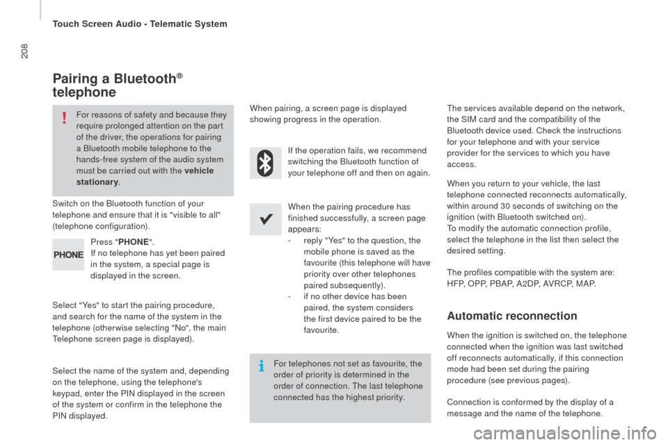 Citroen JUMPER RHD 2016 2.G Owners Manual 208
Pairing a Bluetooth® 
telephone
For reasons of safety and because they 
require prolonged attention on the part 
of the driver, the operations for pairing 
a Bluetooth mobile telephone to the 
ha