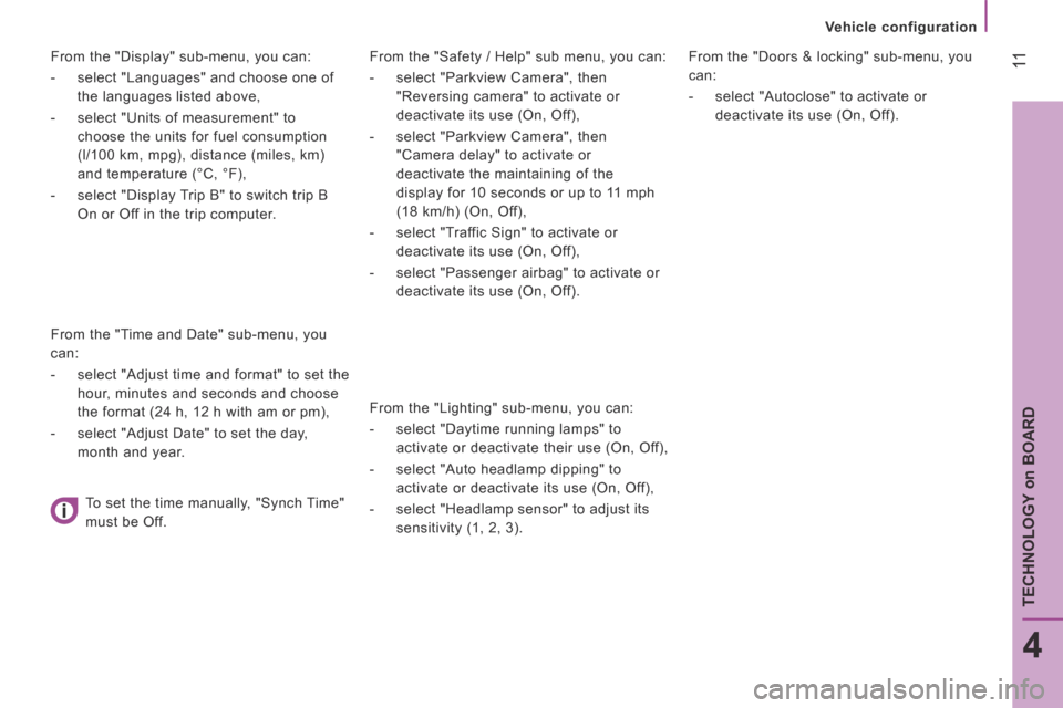 Citroen JUMPER RHD 2016 2.G Owners Manual 11
4
TECHNOLOGY
on
BOARD
Vehicle configuration
From the "Safety / Help" sub menu, you can:
- select "Parkview Camera", then
"Reversing camera" to activate or
deactivate its use (On, Of Citroen JUMPER RHD 2016 2.G Owners Manual 11
4
TECHNOLOGY
on
BOARD
Vehicle configuration
From the "Safety / Help" sub menu, you can:
- select "Parkview Camera", then
"Reversing camera" to activate or
deactivate its use (On, Of