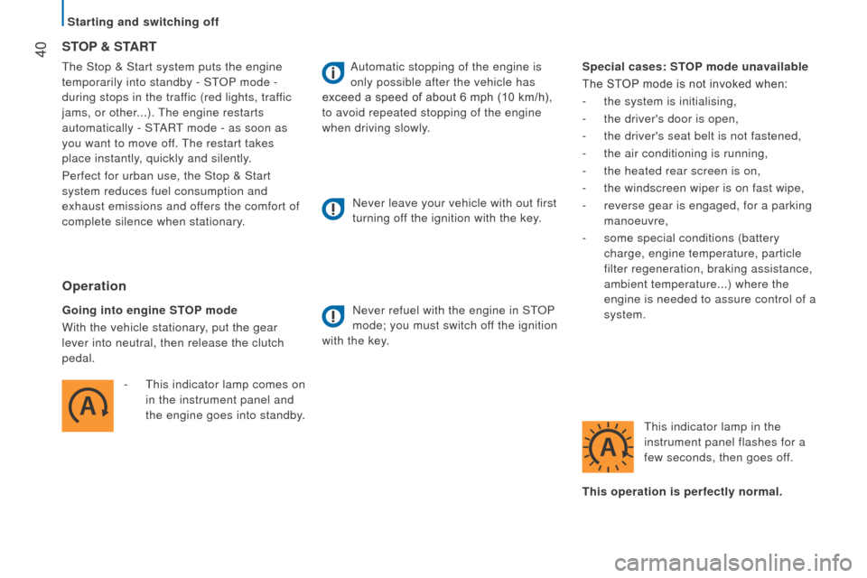 Citroen JUMPER RHD 2016 2.G Service Manual  40The Stop & Start system puts the engine 
temporarily into standby - ST OP mode - 
during stops in the traffic (red lights, traffic 
jams, or other...). The engine restarts 
automatically - START mo