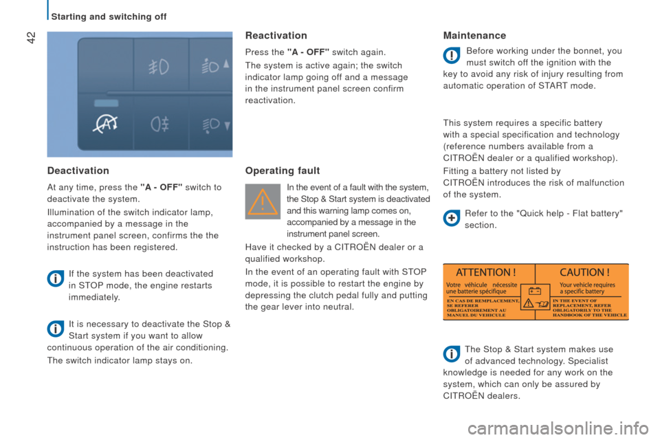Citroen JUMPER RHD 2016 2.G Service Manual  42
deactivation
At any time, press the "A - OFF" switch to 
deactivate the system.
Illumination of the switch indicator lamp,
 
accompanied by a message in the 
instrument panel screen, confirms the 
