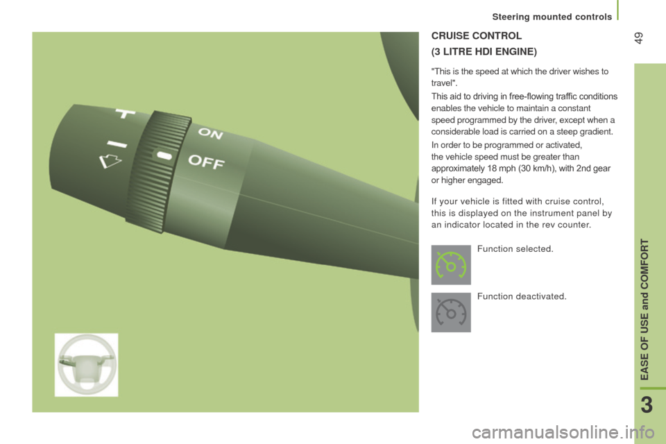 Citroen JUMPER RHD 2016 2.G Workshop Manual 49cruISE cOntrOL
(3
LI tr E H dI E n GI n E )
"This is the speed at which the driver wishes to
travel".
This aid to driving in free-flowing traffic conditions
enables the vehicle to maintain a Citroen JUMPER RHD 2016 2.G Workshop Manual 49cruISE cOntrOL
(3
LI tr E H dI E n GI n E )
"This is the speed at which the driver wishes to
travel".
This aid to driving in free-flowing traffic conditions
enables the vehicle to maintain a