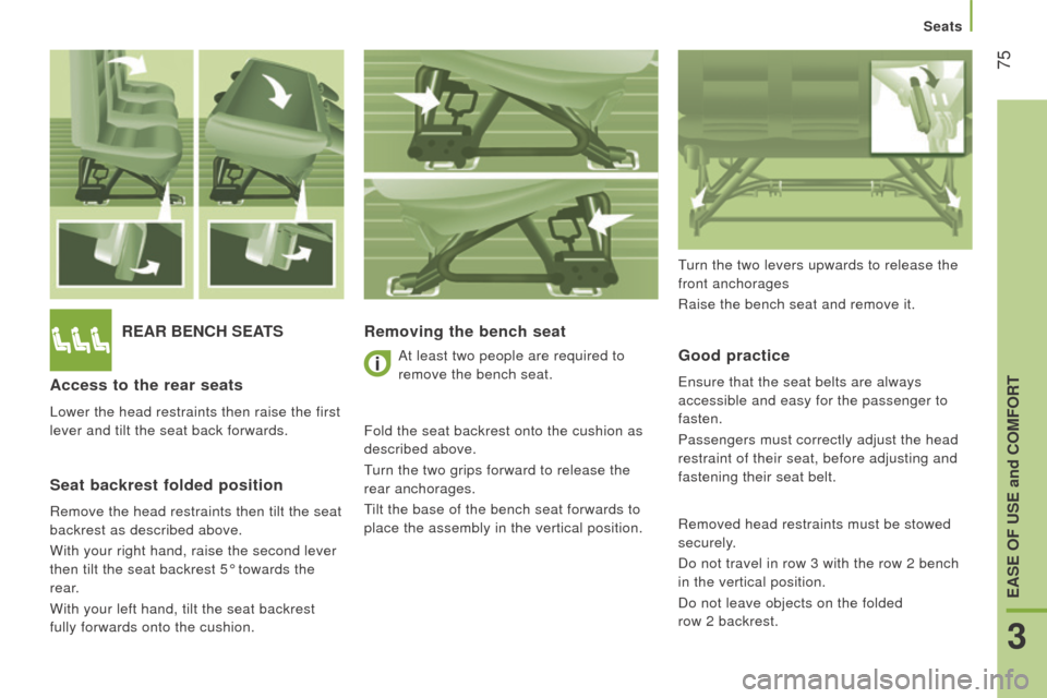 Citroen JUMPER RHD 2016 2.G Owners Manual  75
rEAr BEncH SEAtS
r emoving the bench seat
Good practice
Ensure that the seat belts are always 
accessible and easy for the passenger to 
fasten.
Passengers must correctly adjust the head 
restrain