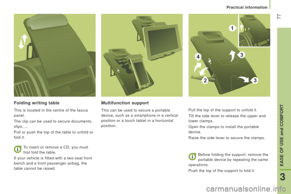 Citroen JUMPER RHD 2016 2.G Owners Manual  77
Folding writing table
This is located in the centre of the fascia 
panel.
The clip can be used to secure documents, 
slips, ...
Pull or push the top of the table to unfold or 
fold it.To insert or