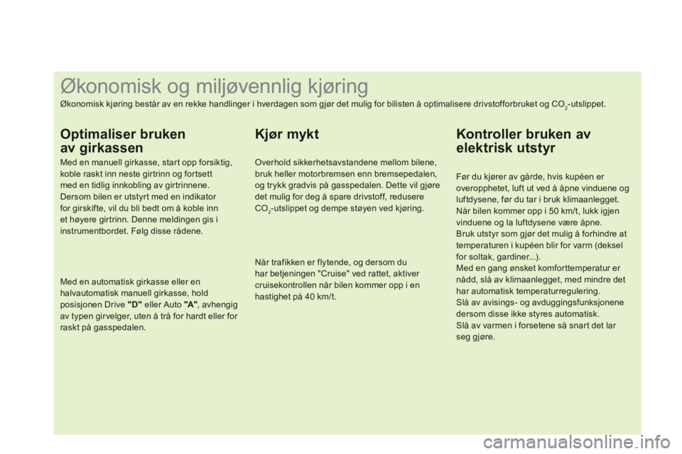 CITROEN DS3 CABRIO 2013  InstruksjonsbØker (in Norwegian)    
 
 
 
 
 
 
 
 
 
 
 
 
 
 
 
 
 
 
 
 
 
 
 
 
 
 
 
 
 
 
 
 
 
 
 
 
 
 
 
 
 
 
 
 
 
 
Økonomisk og miljøvennlig kjøring 
Økonomisk kjøring består av en rekke handlinger i hverdagen som