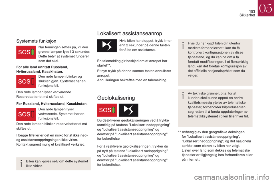 CITROEN DS4 2017 InstruksjonsbØker (in Norwegian) 153
DS4_no_Chap05_securite_ed01-2016
DS4_no_Chap05_securite_ed01-2016
Bilen kan kjøres selv om dette systemet
ikke virker.Hvis du har kjøpt bilen din utenfor
merkets forhandlernett, kan du få
ko CITROEN DS4 2017 InstruksjonsbØker (in Norwegian) 153
DS4_no_Chap05_securite_ed01-2016
DS4_no_Chap05_securite_ed01-2016
Bilen kan kjøres selv om dette systemet
ikke virker.Hvis du har kjøpt bilen din utenfor
merkets forhandlernett, kan du få
ko