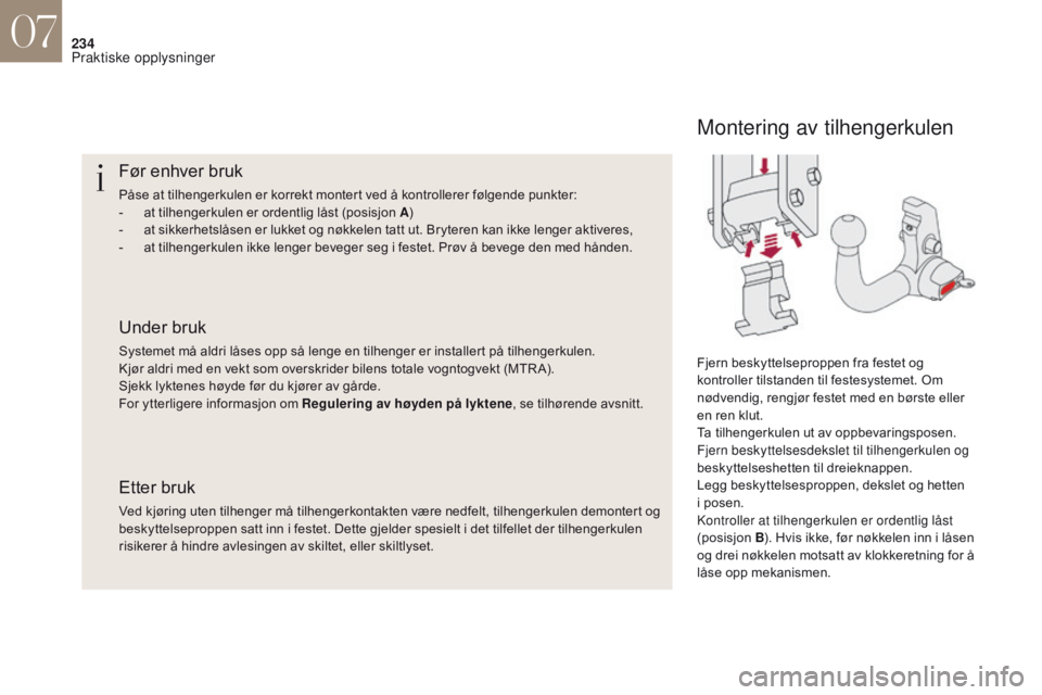 CITROEN DS4 2017 InstruksjonsbØker (in Norwegian) 234
Før enhver bruk
Påse at tilhengerkulen er korrekt montert ved å kontrollerer følgende punkter:
- a t tilhengerkulen er ordentlig låst (posisjon A )
-
a
t sikkerhetslåsen er lukket og nøk CITROEN DS4 2017 InstruksjonsbØker (in Norwegian) 234
Før enhver bruk
Påse at tilhengerkulen er korrekt montert ved å kontrollerer følgende punkter:
- a t tilhengerkulen er ordentlig låst (posisjon A )
-
a
t sikkerhetslåsen er lukket og nøk