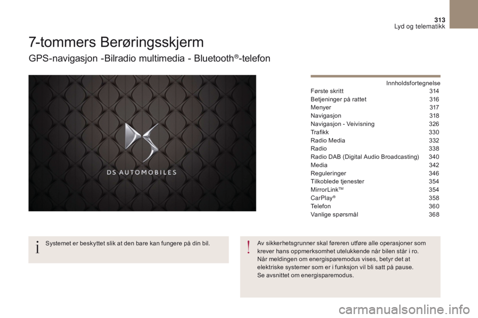 CITROEN DS4 2017  InstruksjonsbØker (in Norwegian) 313
DS4_no_Chap10b_SMEGplus_ed01-2016
7-tommers Berøringsskjerm
GPS-navigasjon -Bilradio multimedia - Bluetooth®-telefon
Innholdsfortegnelse
Første skritt
 3 14
Betjeninger på rattet
 
3
 16
Menye
