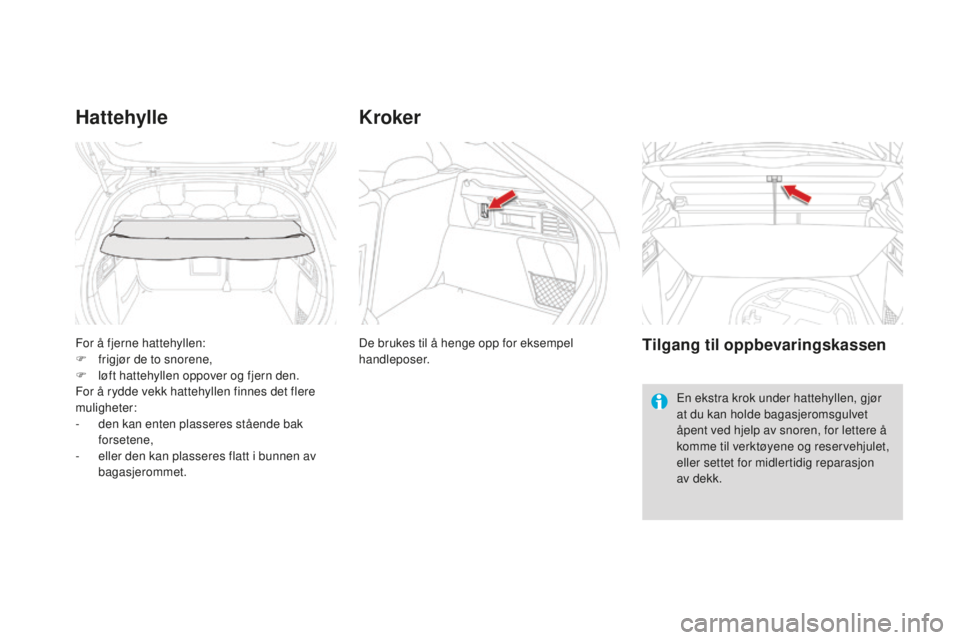 CITROEN DS4 2016  InstruksjonsbØker (in Norwegian) DS4_no_Chap04_amenagement_ed03-2015
For å fjerne hattehyllen:
F f rigjør de to snorene,
F
 
l
 øft hattehyllen oppover og fjern den.
For å rydde vekk hattehyllen finnes det flere 
muligheter:
-
 
