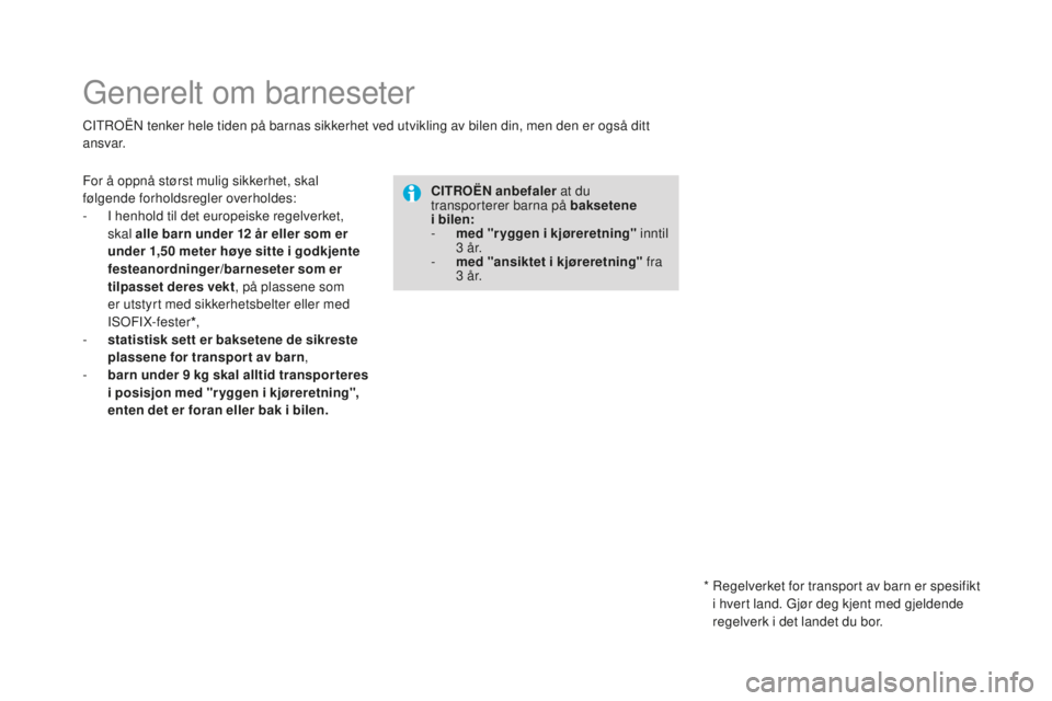 CITROEN DS4 2016  InstruksjonsbØker (in Norwegian) DS4_no_Chap06_securite enfants_ed03-2015
Generelt om barneseter
CITROËN tenker hele tiden på barnas sikkerhet ved utvikling av bilen din, men den er også ditt 
ansvar.
cI
TROËN anbefaler  at du 
t