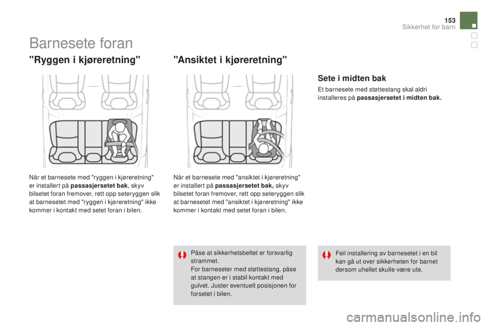 CITROEN DS4 2016 InstruksjonsbØker (in Norwegian) 153
DS4_no_Chap06_securite enfants_ed03-2015
Barnesete foran
"Ryggen i kjøreretning"
Når et barnesete med "ryggen i kjøreretning"
er installert på passasjersetet bak, skyv
bilset CITROEN DS4 2016 InstruksjonsbØker (in Norwegian) 153
DS4_no_Chap06_securite enfants_ed03-2015
Barnesete foran
"Ryggen i kjøreretning"
Når et barnesete med "ryggen i kjøreretning"
er installert på passasjersetet bak, skyv
bilset
