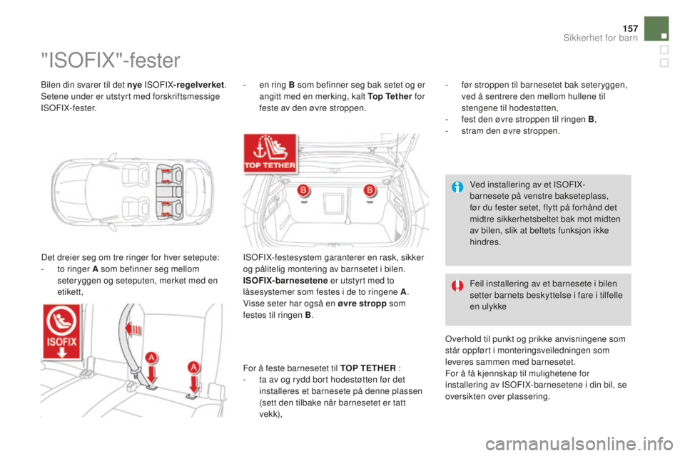 CITROEN DS4 2016 InstruksjonsbØker (in Norwegian) 157
DS4_no_Chap06_securite enfants_ed03-2015
Bilen din svarer til det nye ISOFIX-regelverket .
Setene under er utstyrt med forskriftsmessige
ISOFIX-fester.
"ISOFIX"-fester
Det dreier seg om t CITROEN DS4 2016 InstruksjonsbØker (in Norwegian) 157
DS4_no_Chap06_securite enfants_ed03-2015
Bilen din svarer til det nye ISOFIX-regelverket .
Setene under er utstyrt med forskriftsmessige
ISOFIX-fester.
"ISOFIX"-fester
Det dreier seg om t