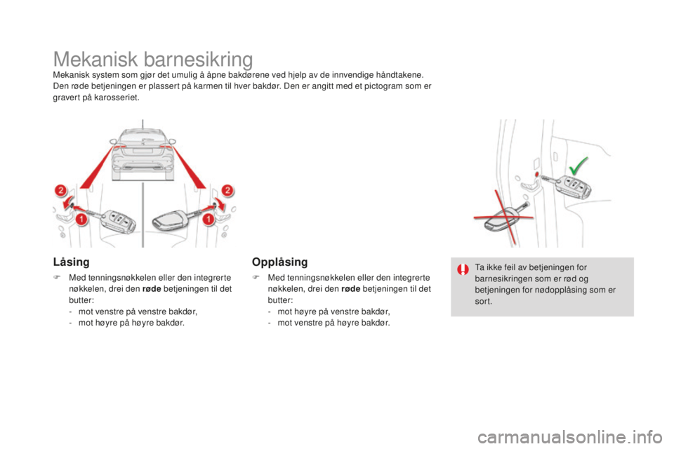 CITROEN DS4 2016 InstruksjonsbØker (in Norwegian) DS4_no_Chap06_securite enfants_ed03-2015
Mekanisk barnesikringMekanisk system som gjør det umulig å åpne bakdørene ved hjelp av de innvendige håndtakene.
Den røde betjeningen er plassert på kar CITROEN DS4 2016 InstruksjonsbØker (in Norwegian) DS4_no_Chap06_securite enfants_ed03-2015
Mekanisk barnesikringMekanisk system som gjør det umulig å åpne bakdørene ved hjelp av de innvendige håndtakene.
Den røde betjeningen er plassert på kar