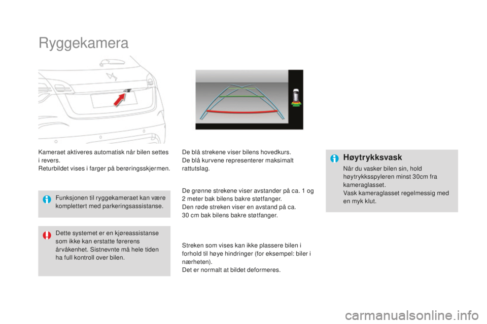 CITROEN DS4 2016 InstruksjonsbØker (in Norwegian) DS4_no_Chap08_conduite_ed03-2015
Ryggekamera
Kameraet aktiveres automatisk når bilen settes
i revers.
Returbildet vises i farger på berøringsskjermen.De blå strekene viser bilens hovedkurs.
De bl CITROEN DS4 2016 InstruksjonsbØker (in Norwegian) DS4_no_Chap08_conduite_ed03-2015
Ryggekamera
Kameraet aktiveres automatisk når bilen settes
i revers.
Returbildet vises i farger på berøringsskjermen.De blå strekene viser bilens hovedkurs.
De bl