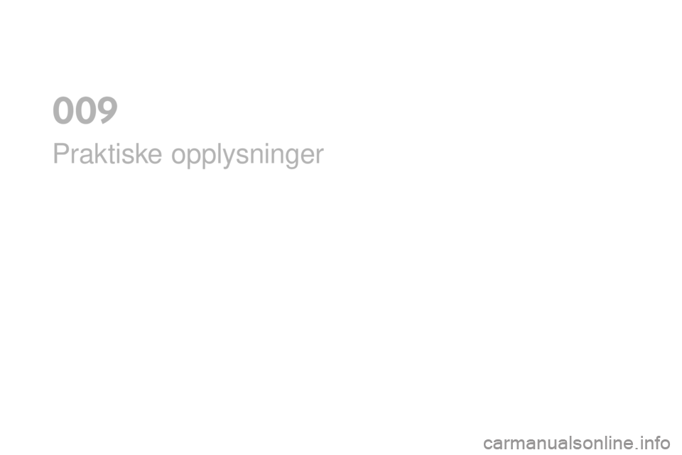 CITROEN DS4 2016 InstruksjonsbØker (in Norwegian) DS4_no_Chap09_info-pratiques_ed03-2015
Praktiske opplysninger
009 CITROEN DS4 2016 InstruksjonsbØker (in Norwegian) DS4_no_Chap09_info-pratiques_ed03-2015
Praktiske opplysninger
009