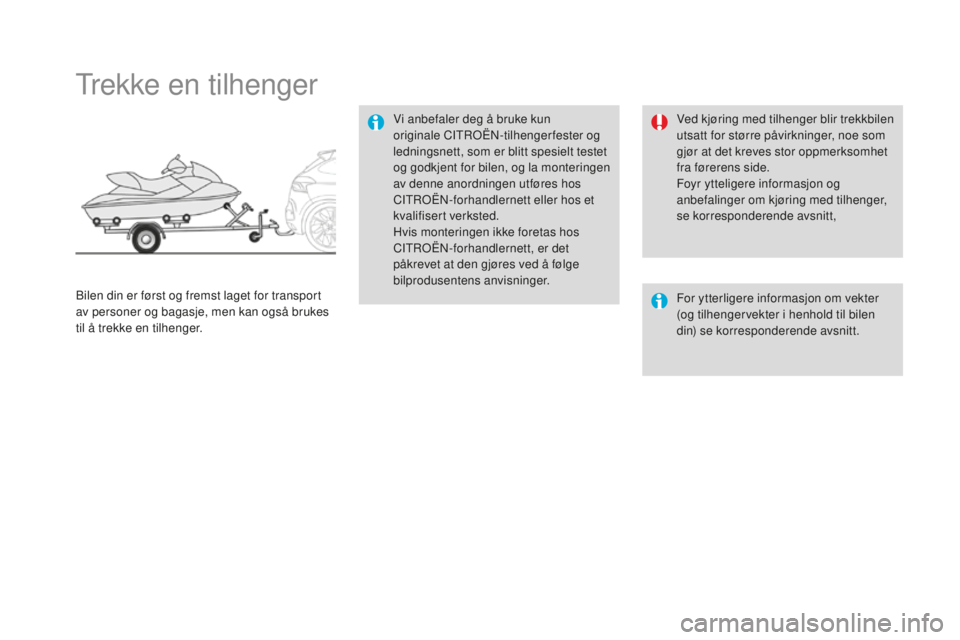 CITROEN DS4 2016 InstruksjonsbØker (in Norwegian) DS4_no_Chap09_info-pratiques_ed03-2015
Trekke en tilhenger
Vi anbefaler deg å bruke kun
originale CITROËN-tilhengerfester og
ledningsnett, som er blitt spesielt testet
og godkjent for bilen, og l CITROEN DS4 2016 InstruksjonsbØker (in Norwegian) DS4_no_Chap09_info-pratiques_ed03-2015
Trekke en tilhenger
Vi anbefaler deg å bruke kun
originale CITROËN-tilhengerfester og
ledningsnett, som er blitt spesielt testet
og godkjent for bilen, og l