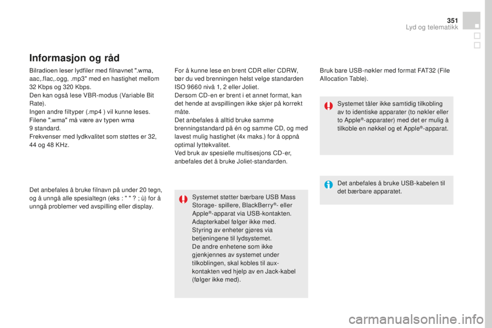 CITROEN DS4 2016 InstruksjonsbØker (in Norwegian) 351
DS4_no_Chap12c_SMEGplus_ed03-2015
Bilradioen leser lydfiler med filnavnet ".wma,
aac,.flac,.ogg, .mp3" med en hastighet mellom
32 Kbps og 320 Kbps.
Den kan også lese VBR-modus (Varia CITROEN DS4 2016 InstruksjonsbØker (in Norwegian) 351
DS4_no_Chap12c_SMEGplus_ed03-2015
Bilradioen leser lydfiler med filnavnet ".wma,
aac,.flac,.ogg, .mp3" med en hastighet mellom
32 Kbps og 320 Kbps.
Den kan også lese VBR-modus (Varia