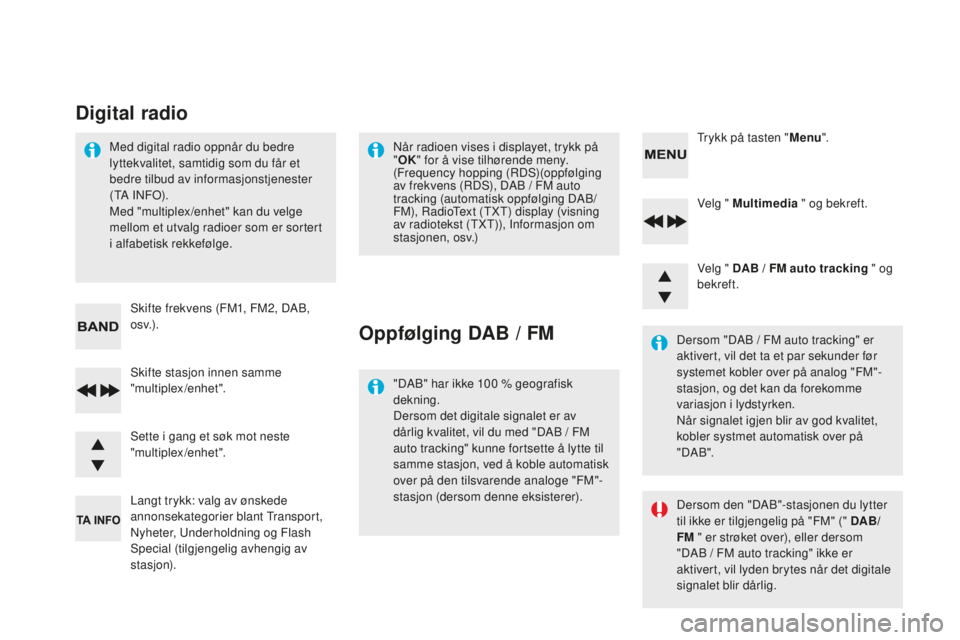 CITROEN DS4 2016  InstruksjonsbØker (in Norwegian) DS4_no_Chap12d_RD5_ed03-2015
Velg " Multimedia " og bekreft.
Velg "  d
A
 B   /   FM auto tracking " og 
bekreft.
Langt trykk: valg av ønskede 
annonsekategorier blant Transport, 
Nyh