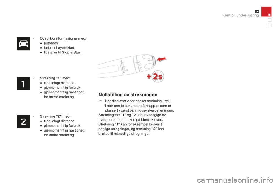 CITROEN DS4 2016 InstruksjonsbØker (in Norwegian) 53
DS4_no_Chap01_controle-de-marche_ed03-2015
- Øyeblikksinformasjoner med:● au tonomi,
●
f
orbruk i øyeblikket,
●
t
idsteller til Stop & Start
-
Strekning "1" med:
●
t
i CITROEN DS4 2016 InstruksjonsbØker (in Norwegian) 53
DS4_no_Chap01_controle-de-marche_ed03-2015
- Øyeblikksinformasjoner med:● au tonomi,
●
f
orbruk i øyeblikket,
●
t
idsteller til Stop & Start
-
Strekning "1" med:
●
t
i