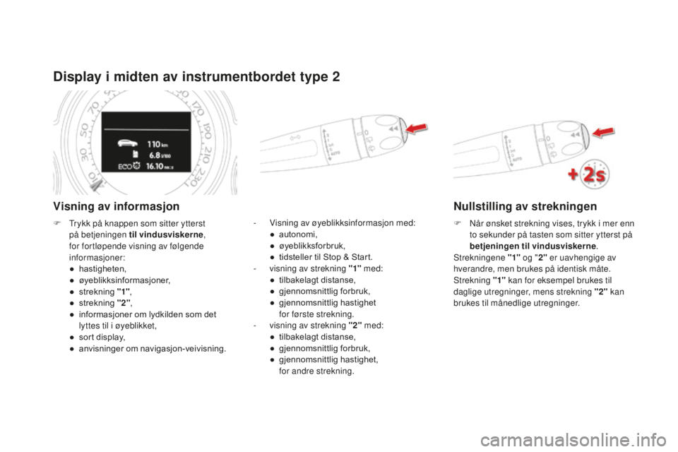 CITROEN DS4 2016 InstruksjonsbØker (in Norwegian) DS4_no_Chap01_controle-de-marche_ed03-2015
display i midten av instrumentbordet type 2
Visning av informasjon
- Visning av øyeblikksinformasjon med:● au tonomi,
●
ø
yeblikksforbruk,
●
t
i CITROEN DS4 2016 InstruksjonsbØker (in Norwegian) DS4_no_Chap01_controle-de-marche_ed03-2015
display i midten av instrumentbordet type 2
Visning av informasjon
- Visning av øyeblikksinformasjon med:● au tonomi,
●
ø
yeblikksforbruk,
●
t
i