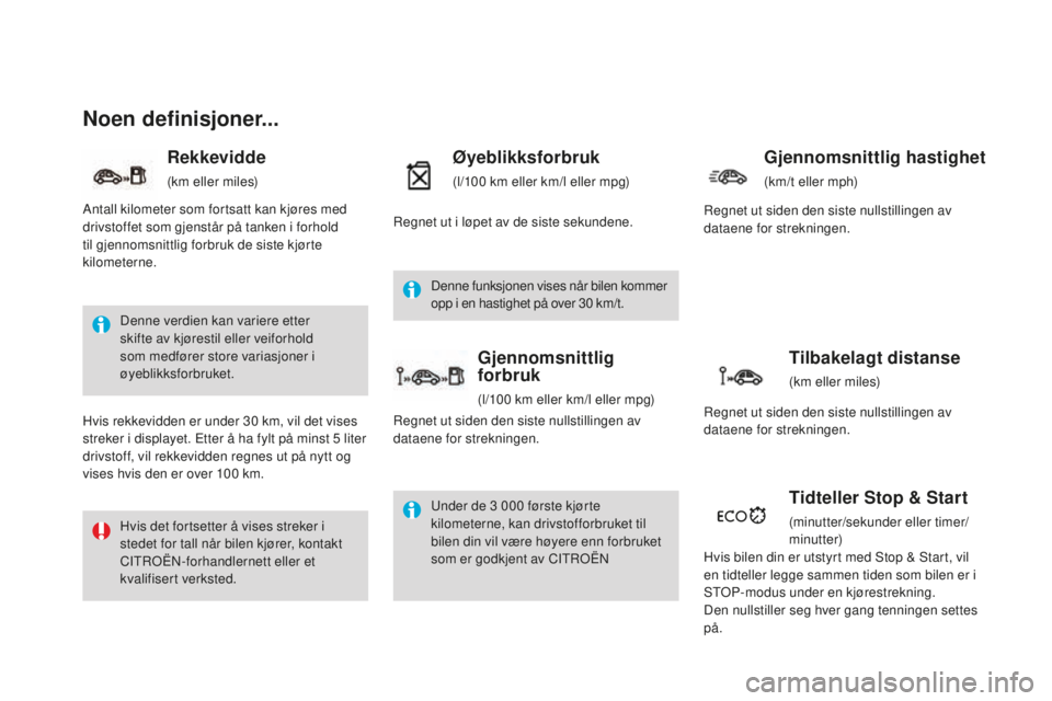 CITROEN DS4 2016 InstruksjonsbØker (in Norwegian) DS4_no_Chap01_controle-de-marche_ed03-2015
Noen definisjoner...
Denne verdien kan variere etter
skifte av kjørestil eller veiforhold
som medfører store variasjoner i
øyeblikksforbruket.
Hvis det CITROEN DS4 2016 InstruksjonsbØker (in Norwegian) DS4_no_Chap01_controle-de-marche_ed03-2015
Noen definisjoner...
Denne verdien kan variere etter
skifte av kjørestil eller veiforhold
som medfører store variasjoner i
øyeblikksforbruket.
Hvis det