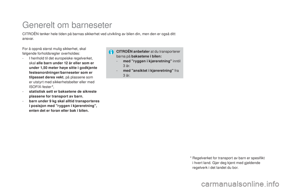 CITROEN DS4 2015  InstruksjonsbØker (in Norwegian) DS4_no_Chap06_securite-enfants_ed02-2015
Generelt om barneseter
CITROËN tenker hele tiden på barnas sikkerhet ved utvikling av bilen din, men den er også ditt 
ansvar.
cI
TROËN anbefaler  at du tr