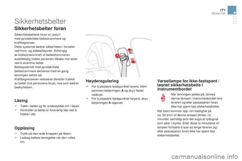 CITROEN DS4 2015 InstruksjonsbØker (in Norwegian) 171
DS4_no_Chap07_securite_ed02-2015
Sikkerhetsbelter
Sikkerhetsbelter foran
Sikkerhetsbeltene foran er utstyrt
med pyrotekniske beltestrammere og
kraftbegrenser.
Dette systemet bedrer sikkerheten i CITROEN DS4 2015 InstruksjonsbØker (in Norwegian) 171
DS4_no_Chap07_securite_ed02-2015
Sikkerhetsbelter
Sikkerhetsbelter foran
Sikkerhetsbeltene foran er utstyrt
med pyrotekniske beltestrammere og
kraftbegrenser.
Dette systemet bedrer sikkerheten i