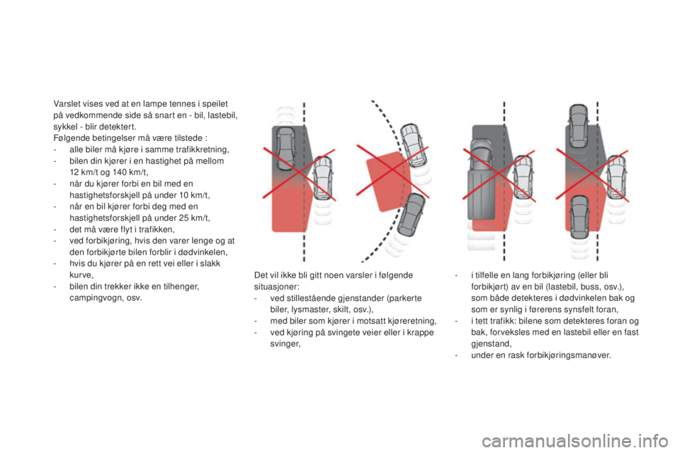 CITROEN DS4 2015 InstruksjonsbØker (in Norwegian) DS4_no_Chap08_conduite_ed02-2015
Det vil ikke bli gitt noen varsler i følgende
situasjoner:
-
v
ed stillestående gjenstander (parkerte
biler, lysmaster, skilt, osv.),
-
m
ed biler som kjører CITROEN DS4 2015 InstruksjonsbØker (in Norwegian) DS4_no_Chap08_conduite_ed02-2015
Det vil ikke bli gitt noen varsler i følgende
situasjoner:
-
v
ed stillestående gjenstander (parkerte
biler, lysmaster, skilt, osv.),
-
m
ed biler som kjører
