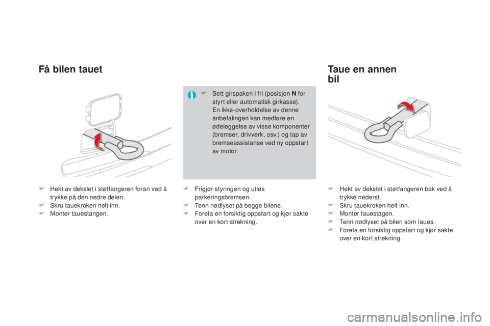 CITROEN DS4 2015 InstruksjonsbØker (in Norwegian) DS4_no_Chap10_info-pratiques_ed02-2015
F Hekt av dekslet i støtfangeren foran ved å trykke på den nedre delen.
F
S
kru tauekroken helt inn.
F
M
onter tauestangen. F
H ekt av dekslet i støtf CITROEN DS4 2015 InstruksjonsbØker (in Norwegian) DS4_no_Chap10_info-pratiques_ed02-2015
F Hekt av dekslet i støtfangeren foran ved å trykke på den nedre delen.
F
S
kru tauekroken helt inn.
F
M
onter tauestangen. F
H ekt av dekslet i støtf