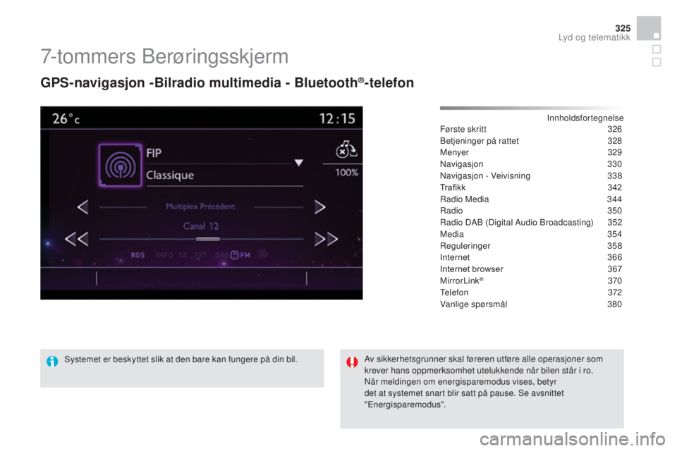 CITROEN DS4 2015  InstruksjonsbØker (in Norwegian) 325
DS4_no_Chap12c_SMEGplus_ed02-2015
7-tommers Berøringsskjerm
GPS-navigasjon -Bilradio multimedia - Bluetooth®-telefon
Innholdsfortegnelse
Første skritt
 3 26
Betjeninger på rattet
 
3
 28
Menye