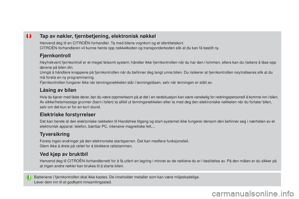 CITROEN DS4 2015 InstruksjonsbØker (in Norwegian) DS4_no_Chap02_ouvertures_ed02-2015
Batteriene i fjernkontrollen skal ikke kastes. De inneholder metaller som kan være miljøskadelige.
Lever dem inn til et godkjent innsamlingssted.
Tap av nøkler, f CITROEN DS4 2015 InstruksjonsbØker (in Norwegian) DS4_no_Chap02_ouvertures_ed02-2015
Batteriene i fjernkontrollen skal ikke kastes. De inneholder metaller som kan være miljøskadelige.
Lever dem inn til et godkjent innsamlingssted.
Tap av nøkler, f