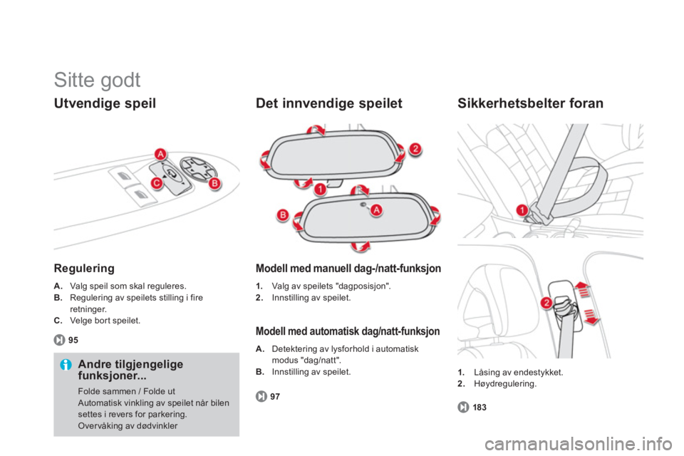 CITROEN DS4 2014 InstruksjonsbØker (in Norwegian) Sitte godt
Utvendige speil
Regulering
A.
Valg speil som skal reguleres.
B.
Regulering av speilets stilling i fire
retninger.
C.
Velge bort speilet.
95
CITROEN DS4 2014 InstruksjonsbØker (in Norwegian) Sitte godt
Utvendige speil
Regulering
A.
Valg speil som skal reguleres.
B.
Regulering av speilets stilling i fire
retninger.
C.
Velge bort speilet.
95