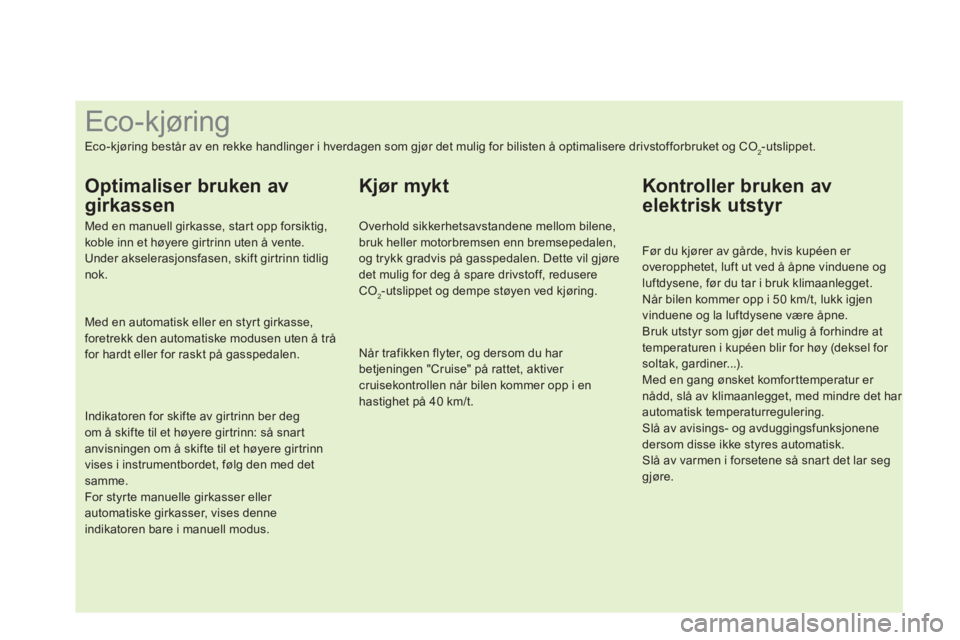 CITROEN DS4 2014  InstruksjonsbØker (in Norwegian)    
 
 
 
 
 
 
 
 
 
 
 
 
 
 
 
 
 
 
 
 
 
 
 
 
 
 
 
 
 
 
 
 
 
 
 
 
 
 
 
 
 
 
 
 
 
 
Eco-kjøring 
 
Eco-kjøring består av en rekke handlinger i hverdagen som gjør det mulig for bilisten