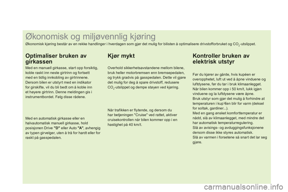 CITROEN DS4 2013  InstruksjonsbØker (in Norwegian)    
 
 
 
 
 
 
 
 
 
 
 
 
 
 
 
 
 
 
 
 
 
 
 
 
 
 
 
 
 
 
 
 
 
 
 
 
 
 
 
 
 
 
 
 
 
 
Økonomisk og miljøvennlig kjøring 
Økonomisk kjøring består av en rekke handlinger i hverdagen som