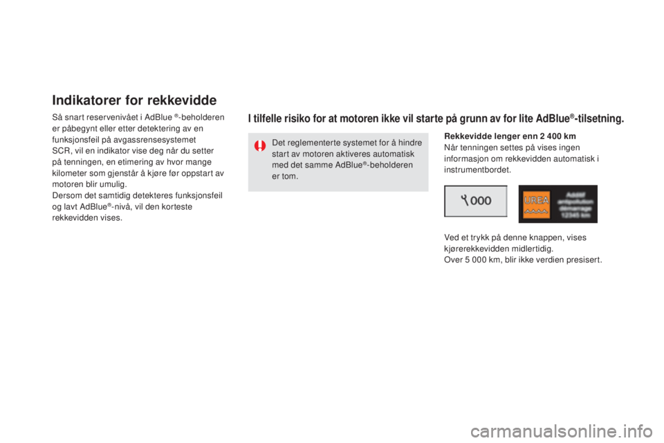 CITROEN DS5 2016  InstruksjonsbØker (in Norwegian) DS5_no_Chap09_verifications_ed02-2015
Indikatorer for rekkevidde
Så snart reservenivået i AdBlue ®-beholderen 
er påbegynt eller etter detektering av en 
funksjonsfeil på avgassrensesystemet 
SCR