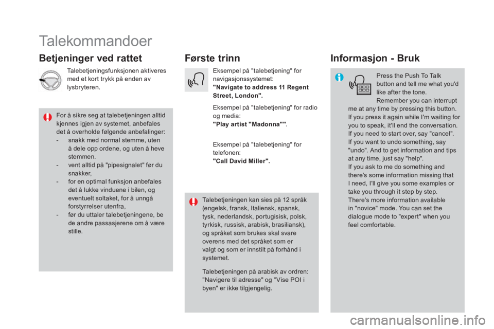 CITROEN DS5 2016 InstruksjonsbØker (in Norwegian) Talekommandoer
Første trinn Betjeninger ved rattet Informasjon - Bruk
Press the Push To Talk button and tell me what youd like after the tone. Remember you can interrupt CITROEN DS5 2016 InstruksjonsbØker (in Norwegian) Talekommandoer
Første trinn Betjeninger ved rattet Informasjon - Bruk
Press the Push To Talk button and tell me what youd like after the tone. Remember you can interrupt