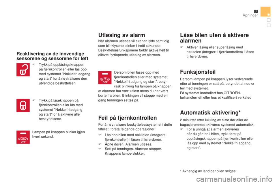 CITROEN DS5 2016  InstruksjonsbØker (in Norwegian) OFF
OFF
65
DS5_no_Chap02_ouvertures_ed02-2015
reaktivering av de innvendige 
s ensorene og sensorene for løft
utløsing av alarm
Når alarmen utløses vil sirenen lyde samtidig 
som blinklysene blink