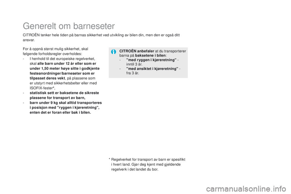 CITROEN DS5 2015 InstruksjonsbØker (in Norwegian) DS5_no_Chap06_securite-enfants_ed01-2015
Generelt om barneseter
For å oppnå størst mulig sikkerhet, skal
følgende forholdsregler overholdes:
-
I h
enhold til det europeiske regelverket,
skal a CITROEN DS5 2015 InstruksjonsbØker (in Norwegian) DS5_no_Chap06_securite-enfants_ed01-2015
Generelt om barneseter
For å oppnå størst mulig sikkerhet, skal
følgende forholdsregler overholdes:
-
I h
enhold til det europeiske regelverket,
skal a